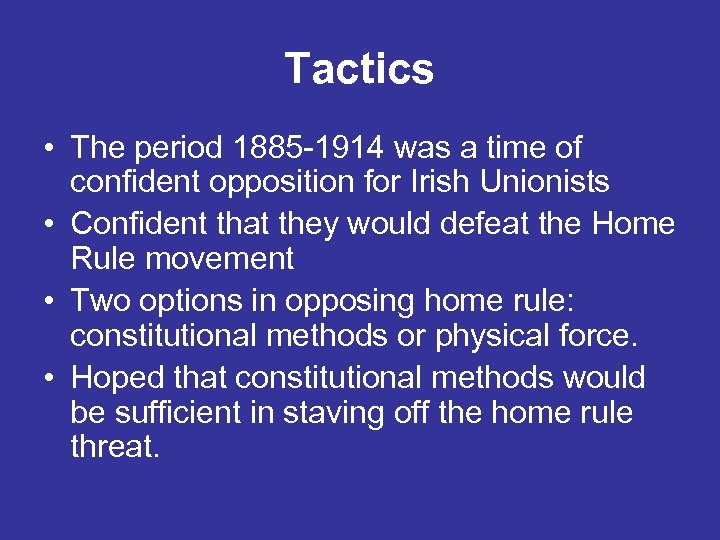 Tactics • The period 1885 -1914 was a time of confident opposition for Irish