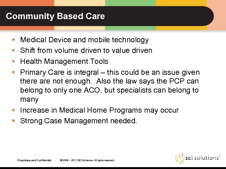 Community Based Care § § Medical Device and mobile technology Shift from volume driven