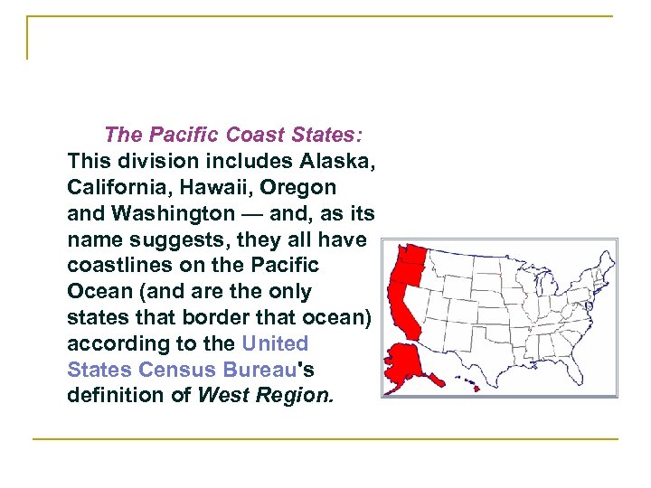 The Pacific Coast States: This division includes Alaska, California, Hawaii, Oregon and Washington —