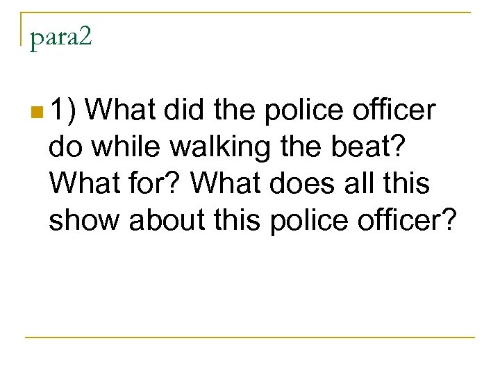 para 2 n 1) What did the police officer do while walking the beat?