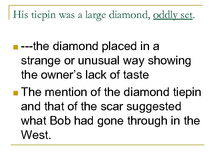 His tiepin was a large diamond, oddly set. n ---the diamond placed in a