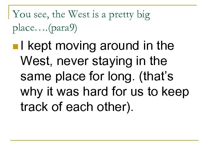 You see, the West is a pretty big place…. (para 9) n. I kept