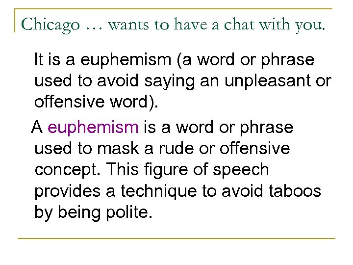Chicago … wants to have a chat with you. It is a euphemism (a