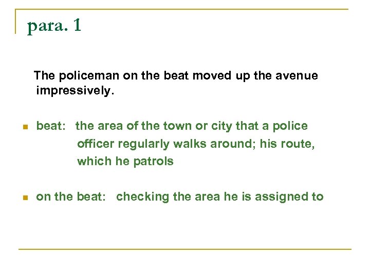 para. 1 The policeman on the beat moved up the avenue impressively. beat: the