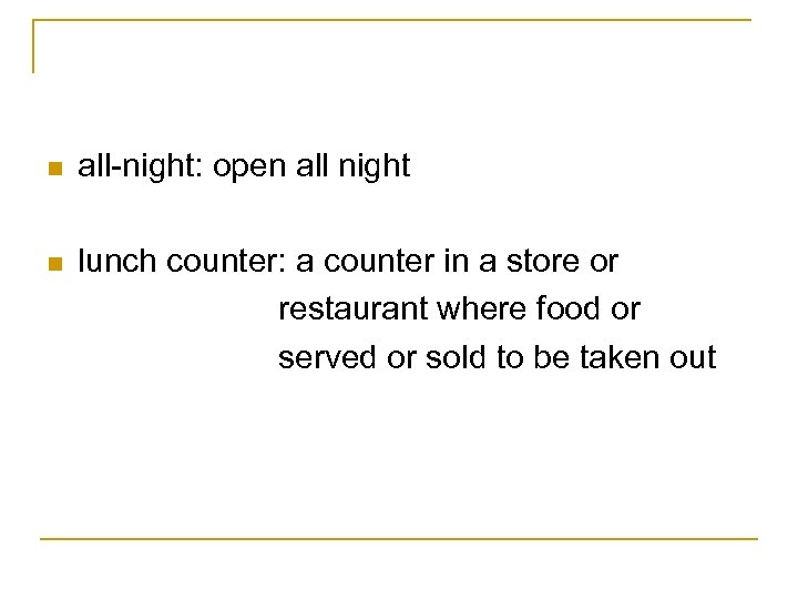 n all-night: open all night n lunch counter: a counter in a store or