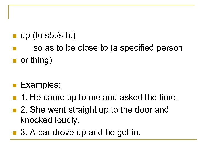 n n n n up (to sb. /sth. ) so as to be close