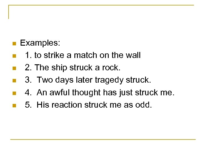 n n n Examples: 1. to strike a match on the wall 2. The