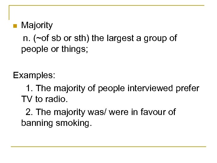 n Majority n. (~of sb or sth) the largest a group of people or