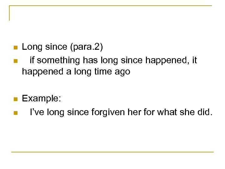n n Long since (para. 2) if something has long since happened, it happened