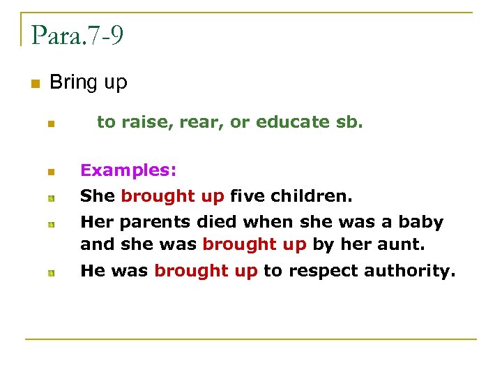 Para. 7 -9 n Bring up n n to raise, rear, or educate sb.