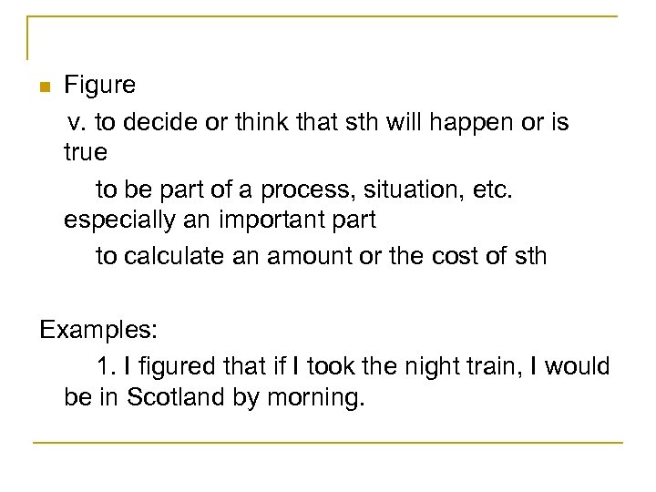 n Figure v. to decide or think that sth will happen or is true