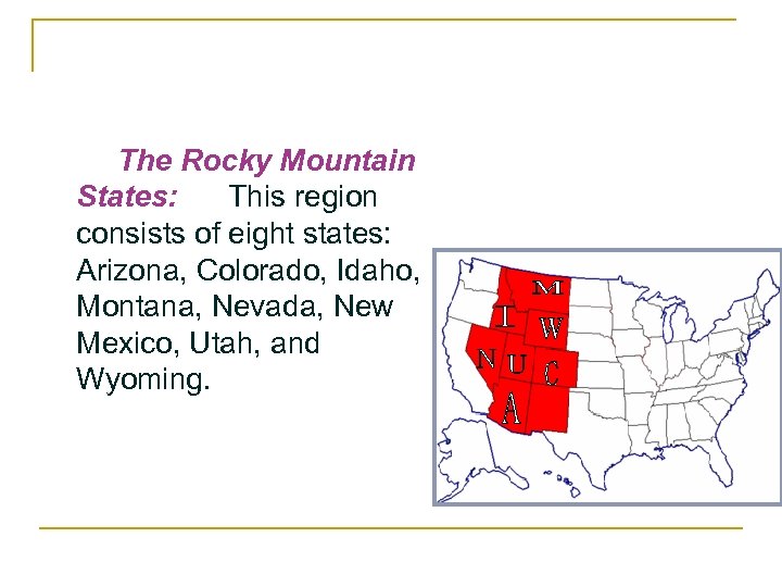 The Rocky Mountain States: This region consists of eight states: Arizona, Colorado, Idaho, Montana,