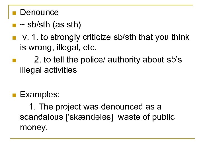 n n n Denounce ~ sb/sth (as sth) v. 1. to strongly criticize sb/sth
