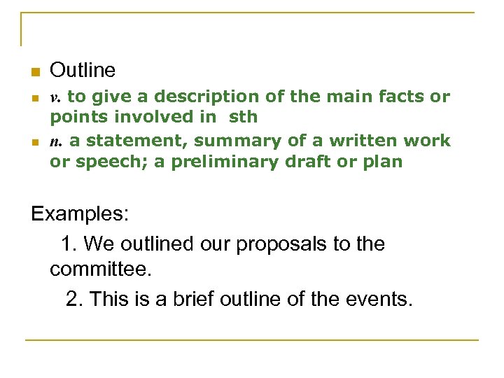 n n n Outline v. to give a description of the main facts or