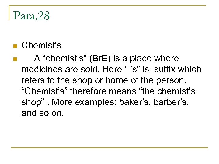 Para. 28 n n Chemist’s A “chemist’s” (Br. E) is a place where medicines