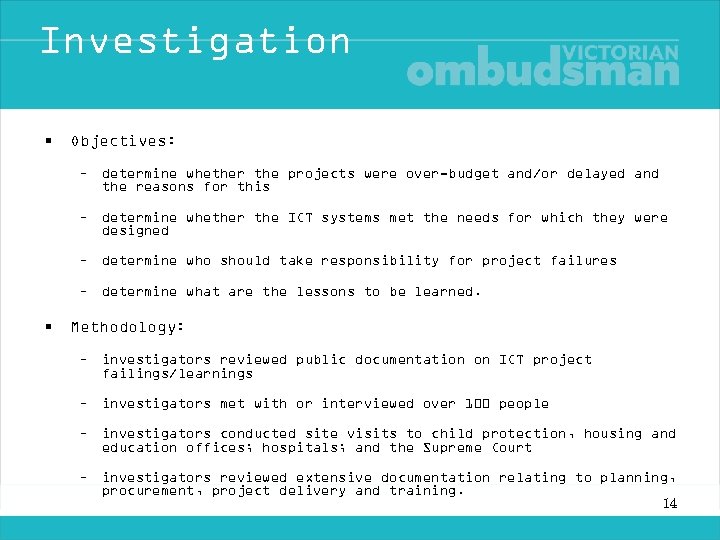Investigation • Objectives: – determine whether the projects were over-budget and/or delayed and the