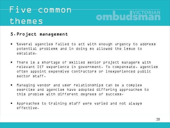 Five common themes 5. Project management • Several agencies failed to act with enough