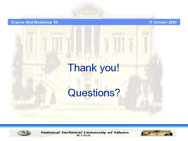 17 October 2006 Cracow Grid Workshop ‘ 06 Thank you! Questions? 