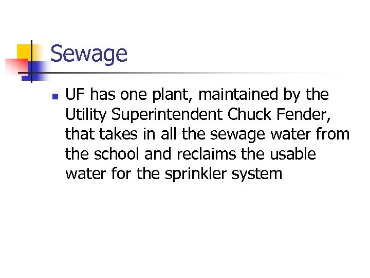 Sewage n UF has one plant, maintained by the Utility Superintendent Chuck Fender, that