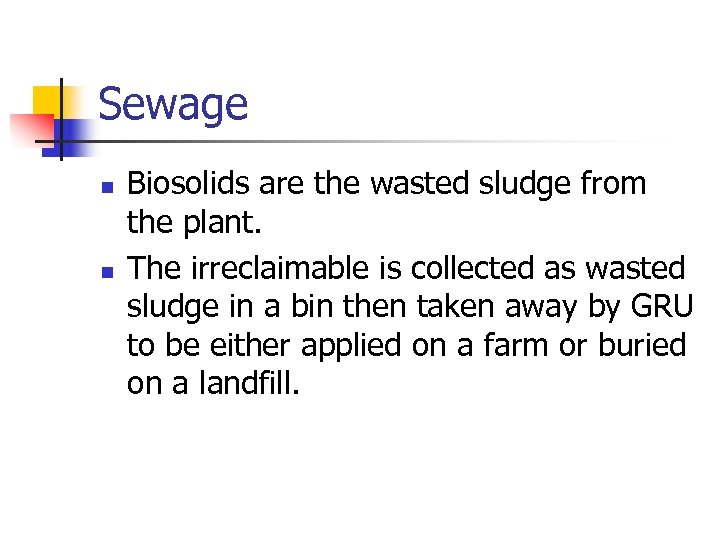 Sewage n n Biosolids are the wasted sludge from the plant. The irreclaimable is