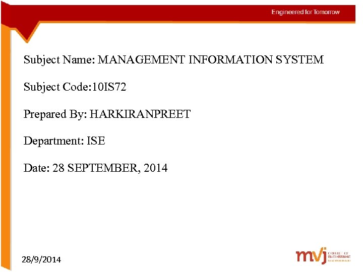 Subject Name: MANAGEMENT INFORMATION SYSTEM Subject Code: 10 IS 72 Prepared By: HARKIRANPREET Department: