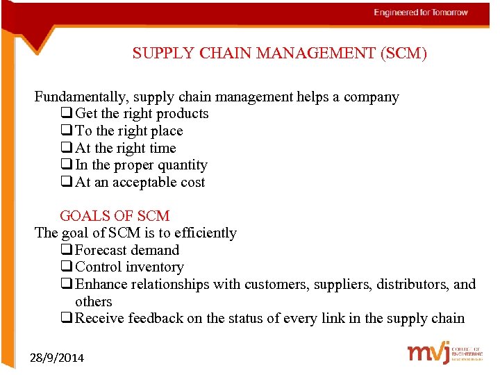 SUPPLY CHAIN MANAGEMENT (SCM) Fundamentally, supply chain management helps a company q Get the