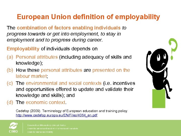 European Union definition of employability The combination of factors enabling individuals to progress towards