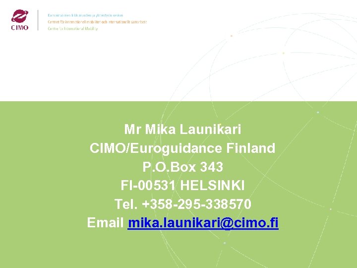 Mr Mika Launikari CIMO/Euroguidance Finland P. O. Box 343 FI-00531 HELSINKI Tel. +358 -295