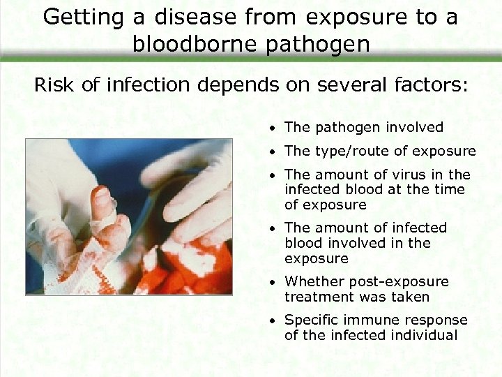 Getting a disease from exposure to a bloodborne pathogen Risk of infection depends on