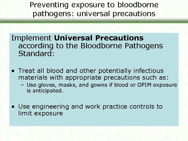 Preventing exposure to bloodborne pathogens: universal precautions Implement Universal Precautions according to the Bloodborne