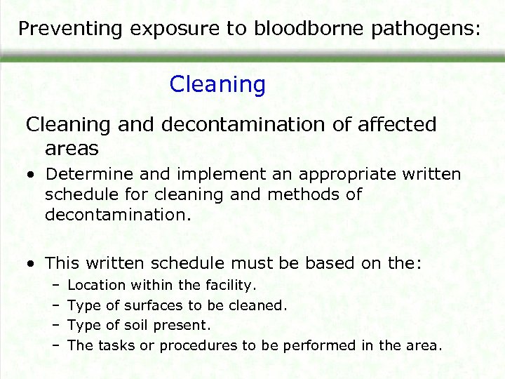 Preventing exposure to bloodborne pathogens: Cleaning and decontamination of affected areas • Determine and