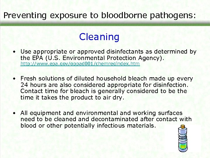 Preventing exposure to bloodborne pathogens: Cleaning • Use appropriate or approved disinfectants as determined