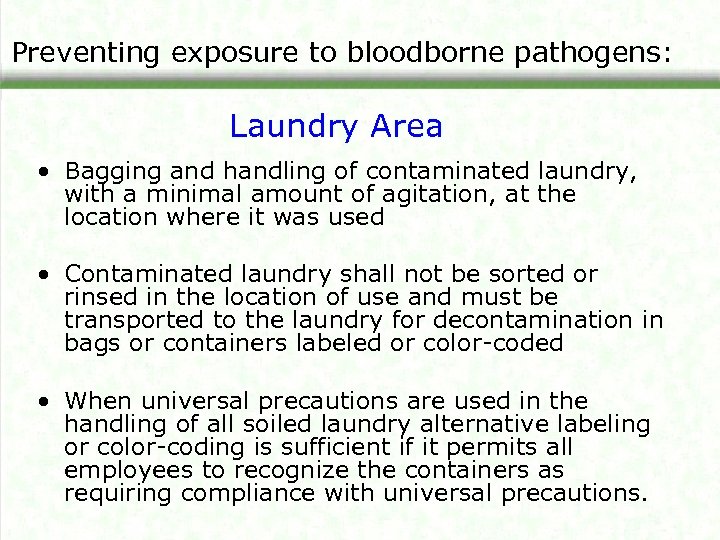 Preventing exposure to bloodborne pathogens: Laundry Area • Bagging and handling of contaminated laundry,