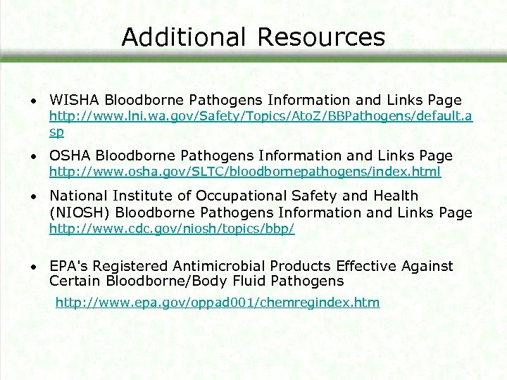 Additional Resources WISHA Bloodborne Pathogens Information and Links Page http: //www. lni. wa. gov/Safety/Topics/Ato.