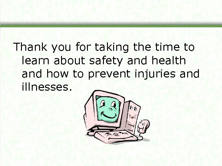 Thank you for taking the time to learn about safety and health and how