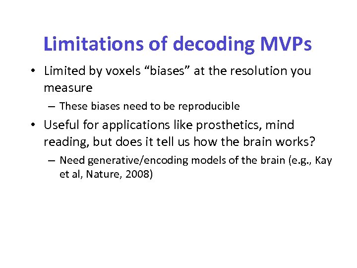 Limitations of decoding MVPs • Limited by voxels “biases” at the resolution you measure