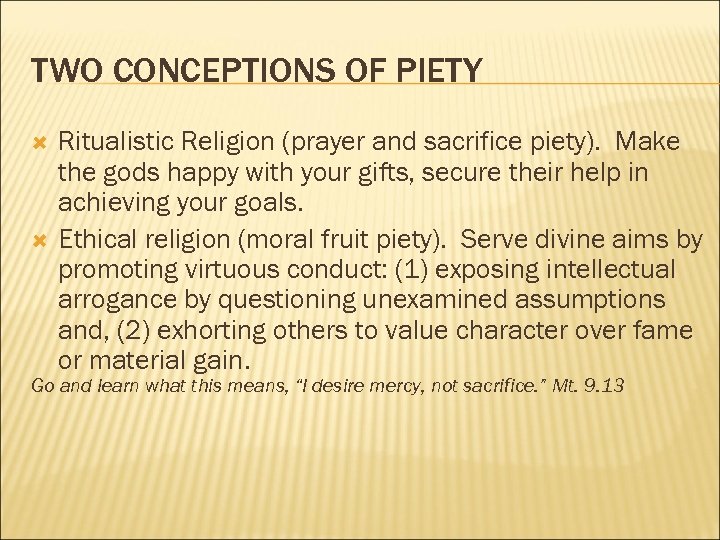 TWO CONCEPTIONS OF PIETY Ritualistic Religion (prayer and sacrifice piety). Make the gods happy