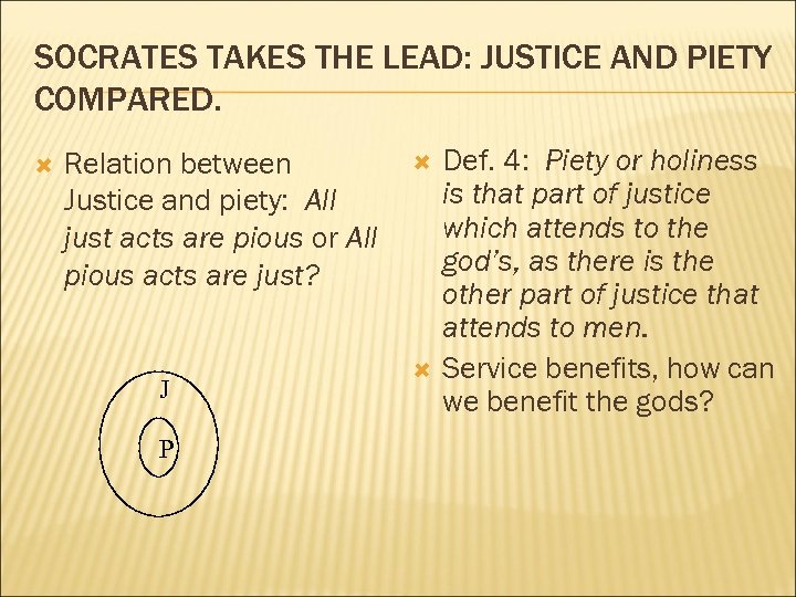 SOCRATES TAKES THE LEAD: JUSTICE AND PIETY COMPARED. Relation between Justice and piety: All