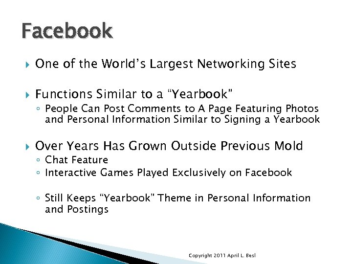 Facebook One of the World’s Largest Networking Sites Functions Similar to a “Yearbook” ◦