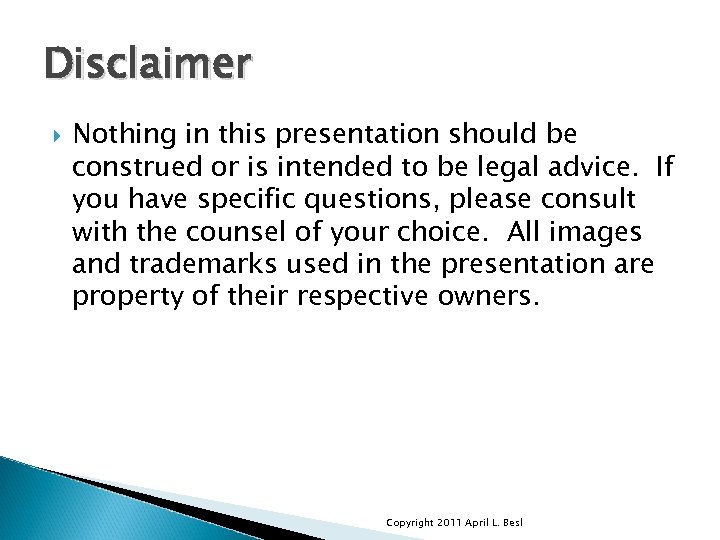 Disclaimer Nothing in this presentation should be construed or is intended to be legal
