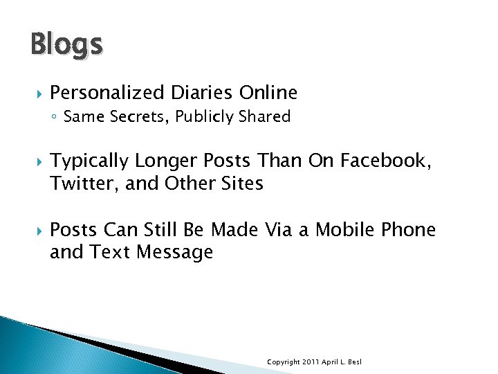 Blogs Personalized Diaries Online ◦ Same Secrets, Publicly Shared Typically Longer Posts Than On