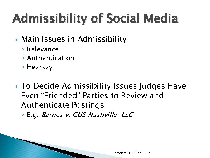 Admissibility of Social Media Main Issues in Admissibility ◦ Relevance ◦ Authentication ◦ Hearsay