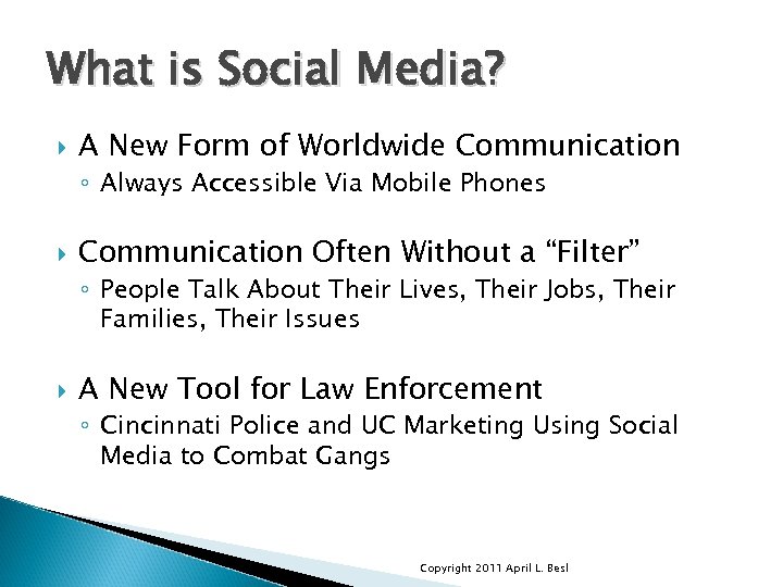 What is Social Media? A New Form of Worldwide Communication ◦ Always Accessible Via