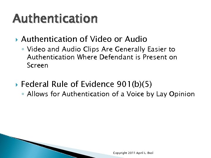 Authentication of Video or Audio ◦ Video and Audio Clips Are Generally Easier to