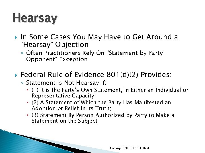 Hearsay In Some Cases You May Have to Get Around a “Hearsay” Objection ◦