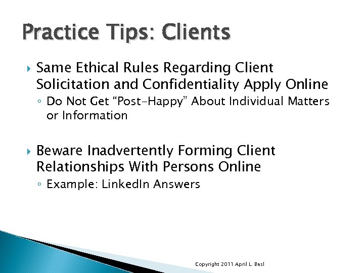 Practice Tips: Clients Same Ethical Rules Regarding Client Solicitation and Confidentiality Apply Online ◦