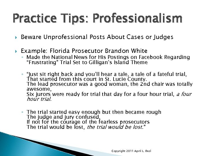 Practice Tips: Professionalism Beware Unprofessional Posts About Cases or Judges Example: Florida Prosecutor Brandon