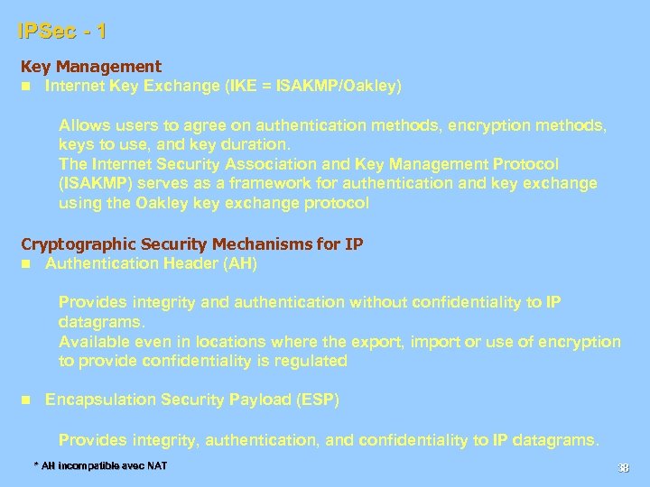 IPSec - 1 Key Management n Internet Key Exchange (IKE = ISAKMP/Oakley) Allows users