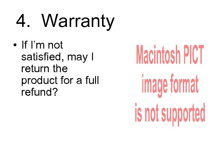 4. Warranty • If I’m not satisfied, may I return the product for a