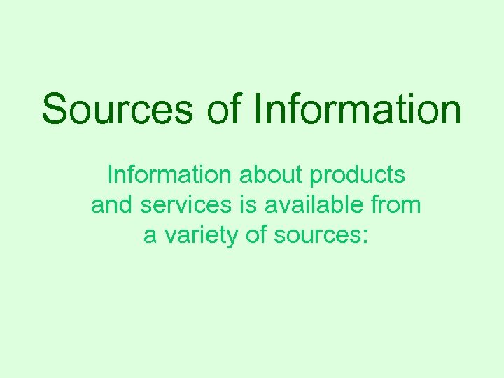 Sources of Information about products and services is available from a variety of sources: